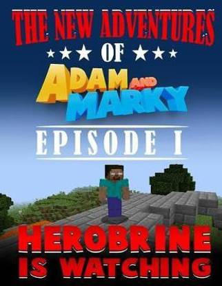 The New Adventures of Adam and Marky Episode I Herobrine Is Watching