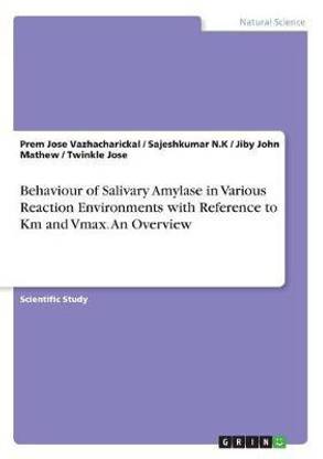 Behaviour of Salivary Amylase in Various Reaction Environments with Reference to Km and Vmax. An Overview