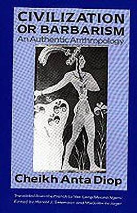 Civilization or Barbarism  - An Authentic Anthropology