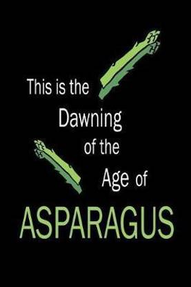 This Is The Dawning Age of the Asparagus