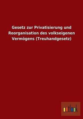 Gesetz zur Privatisierung und Reorganisation des volkseigenen Vermoegens (Treuhandgesetz)