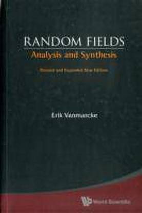 Random Fields: Analysis And Synthesis (Revised And Expanded New Edition)
