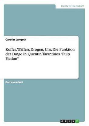 Koffer, Waffen, Drogen, Uhr. Die Funktion der Dinge in Quentin Tarantinos Pulp Fiction