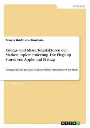 Erfolgs- und Misserfolgsfaktoren der Markenimplementierung. Die Flagship Stores von Apple und Freitag