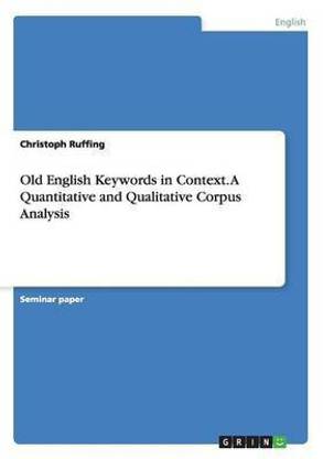 Old English Keywords in Context. A Quantitative and Qualitative Corpus Analysis