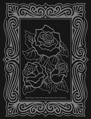 Black Paper Notes, Roses, Black Pages Blank Notebook, 8.5 x 11, 50 Pages