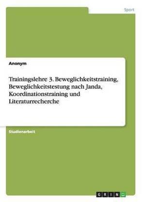 Trainingslehre 3. Beweglichkeitstraining, Beweglichkeitstestung nach Janda, Koordinationstraining und Literaturrecherche