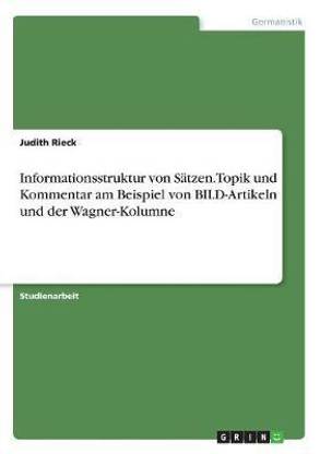 Informationsstruktur von Saetzen. Topik und Kommentar am Beispiel von BILD-Artikeln und der Wagner-Kolumne