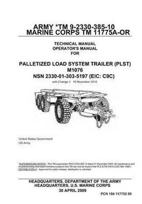 Army TM 9-2330-385-10 Marine Corps TM 11775A-OR Technical Manual Operator's Manual for Palletized Load System Trailer (PLST) M1076 NSN 2330-01-303-5197 (EIC