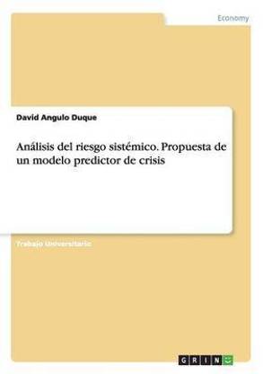 Analisis del riesgo sistemico. Propuesta de un modelo predictor de crisis