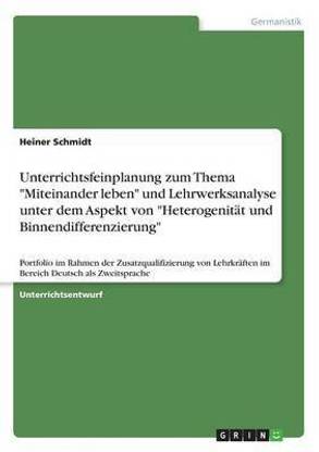 Unterrichtsfeinplanung zum Thema "Miteinander leben" ("Berliner Platz NEU") und Lehrwerksanalyse unter dem Aspekt von "Heterogenitat und Binnendifferenzierung" ("Schritte plus")