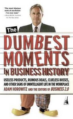 The Dumbest Moments in Business History