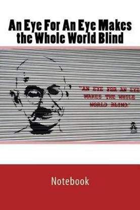 An Eye For An Eye Makes the Whole World Blind