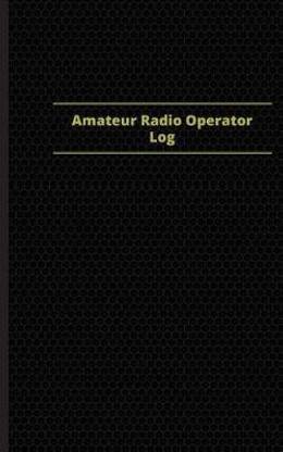 Amateur Radio Operator Log (Logbook, Journal - 96 pages, 5 x 8 inches)