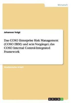 Das COSO Enterprise Risk Management (COSO ERM) und sein Vorganger, das COSO Internal Control-Integrated Framework