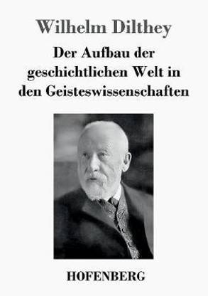 Der Aufbau der geschichtlichen Welt in den Geisteswissenschaften