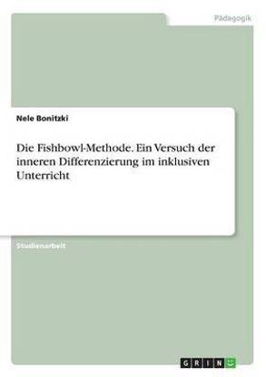 Die Fishbowl-Methode. Ein Versuch der inneren Differenzierung im inklusiven Unterricht