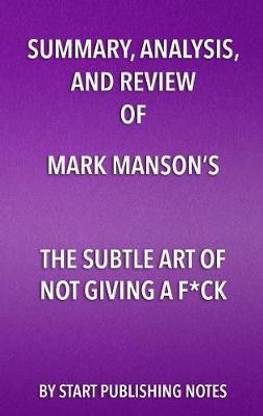 Summary, Analysis, and Review of Mark Manson's the Subtle Art of Not Giving a Fuck