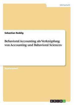 Behavioral Accounting als Verknupfung von Accounting und Bahavioral Sciences