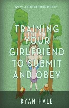 Training Your Girlfriend to Submit and Obey