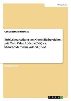 Erfolgsbeurteilung von Geschaftsbereichen mit Cash Value Added (CVA) vs. Shareholder Value Added (SVA)