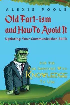 Old Fart-ism and How To Avoid It - Updating Your Communication Skills