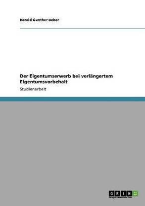 Der Eigentumserwerb bei verlaengertem Eigentumsvorbehalt
