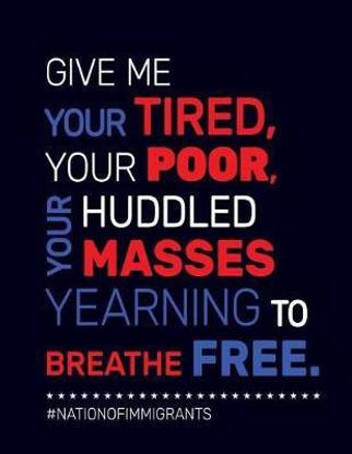 Give Me Your Tired, Your Poor, Your Huddled Masses Yearning to Breathe Free