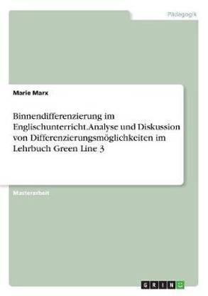 Binnendifferenzierung im Englischunterricht. Analyse und Diskussion von Differenzierungsmoeglichkeiten im Lehrbuch Green Line 3