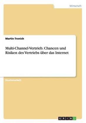 Multi-Channel-Vertrieb. Chancen und Risiken des Vertriebs uber das Internet