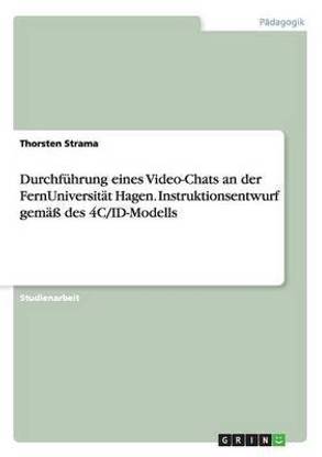 Das Vier-Komponenten-Instruktionsdesign-Modell (4C/ID). Als Lehrender der FernUniversitat Hagen einen Video-Chat zu einem Studienbrief durchfuhren