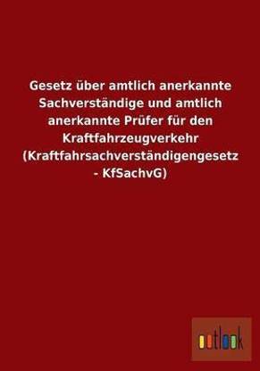 Gesetz uber amtlich anerkannte Sachverstandige und amtlich anerkannte Prufer fur den Kraftfahrzeugverkehr (Kraftfahrsachverstandigengesetz - KfSachvG)