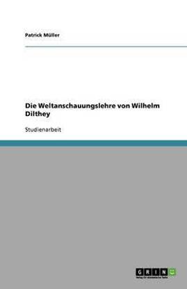Die Weltanschauungslehre von Wilhelm Dilthey