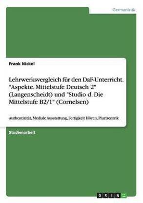 Lehrwerksvergleich fuer den DaF-Unterricht. "Aspekte. Mittelstufe Deutsch 2" (Langenscheidt) und "Studio d. Die Mittelstufe B2/1" (Cornelsen)