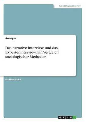 Das narrative Interview und das Experteninterview. Ein Vergleich soziologischer Methoden