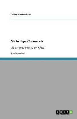 Die heilige Kummernis