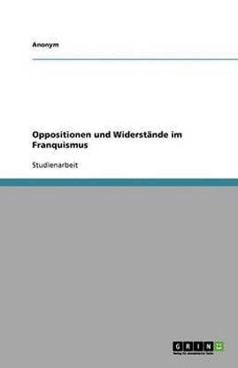 Oppositionen und Widerstaende im Franquismus
