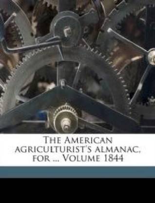 The American Agriculturist's Almanac, for ... Volume 1844