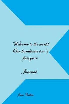 Welcome to the world our handsome son's first year. Journal