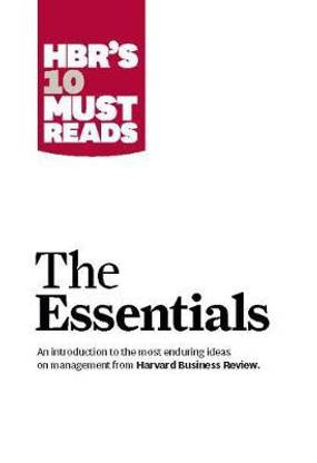 HBR'S 10 Must Reads: The Essentials