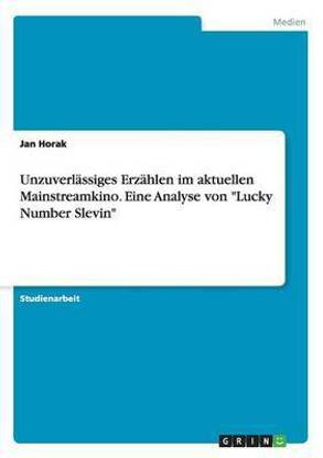 Unzuverlassiges Erzahlen im aktuellen Mainstreamkino. Eine Analyse von Lucky Number Slevin