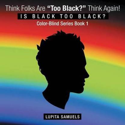 Think Folks Are "Too Black?" Think Again!