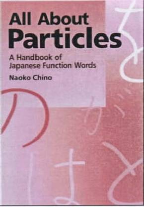 All About Particles: A Handbook Of Japanese Function Words