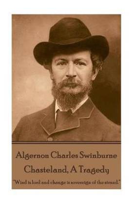 Algernon Charles Swinburne - Chasteland, A Tragedy