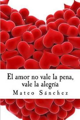 El amor no vale la pena, vale la alegr?a