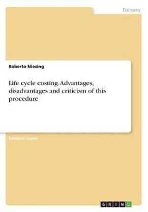 Life cycle costing. Advantages, disadvantages and criticism of this procedure