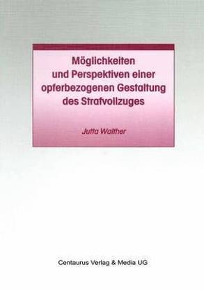 Moeglichkeiten und Perspektiven einer opferbezogenen Gestaltung des Strafvollzuges