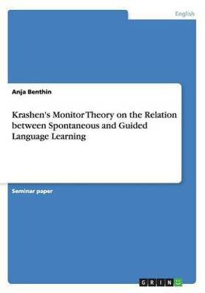 Krashen's Monitor Theory on the Relation between Spontaneous and Guided Language Learning