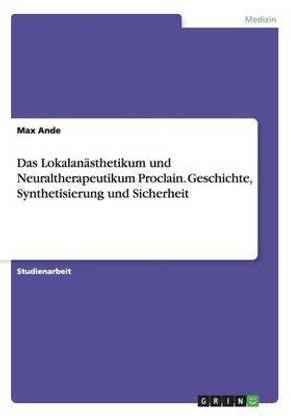 Das Lokalanaesthetikum und Neuraltherapeutikum Proclain. Geschichte, Synthetisierung und Sicherheit