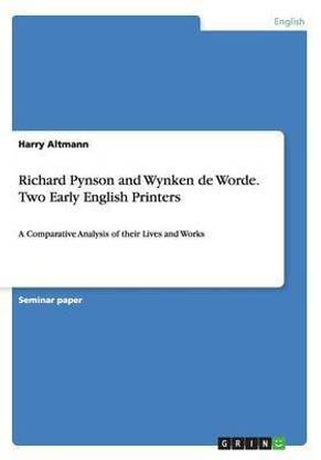 Richard Pynson and Wynken de Worde. Two Early English Printers